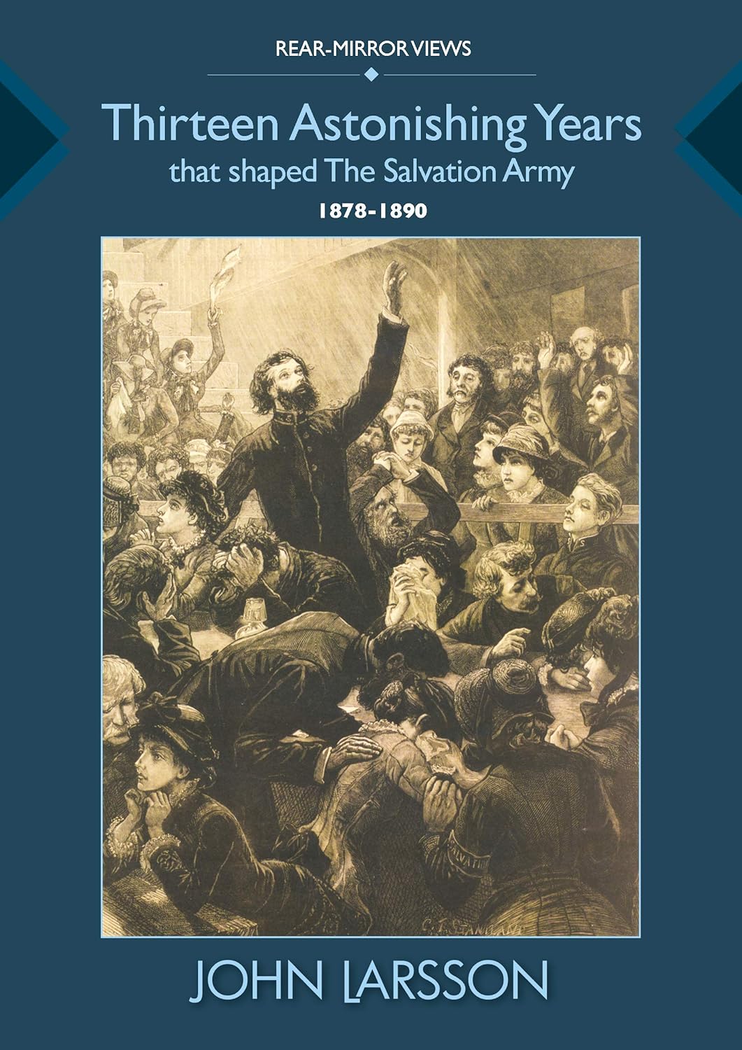 Thirteen Astonishing Years that Shaped the Salvation Army: 1878-1890