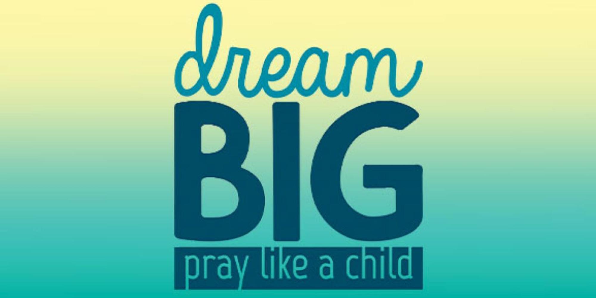 Dream Big Pray Like a Child