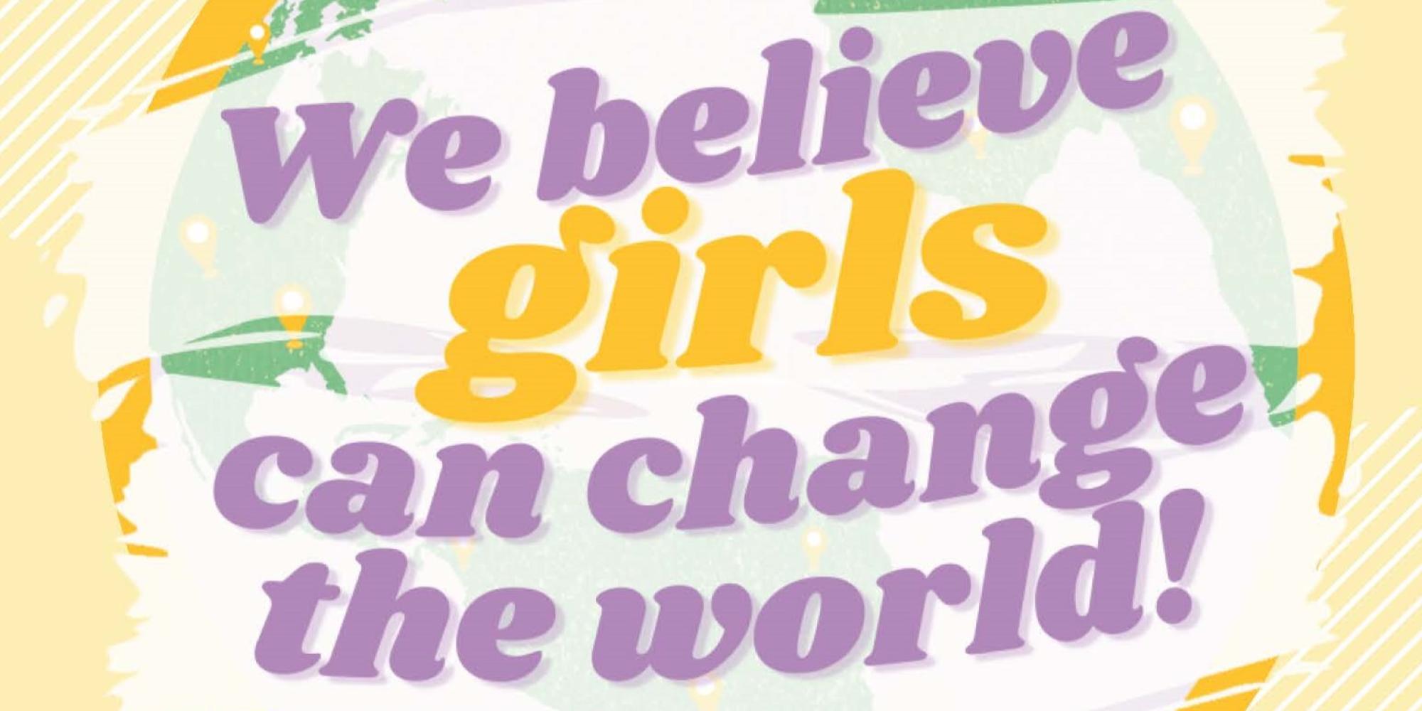 We believe girls can change the world!