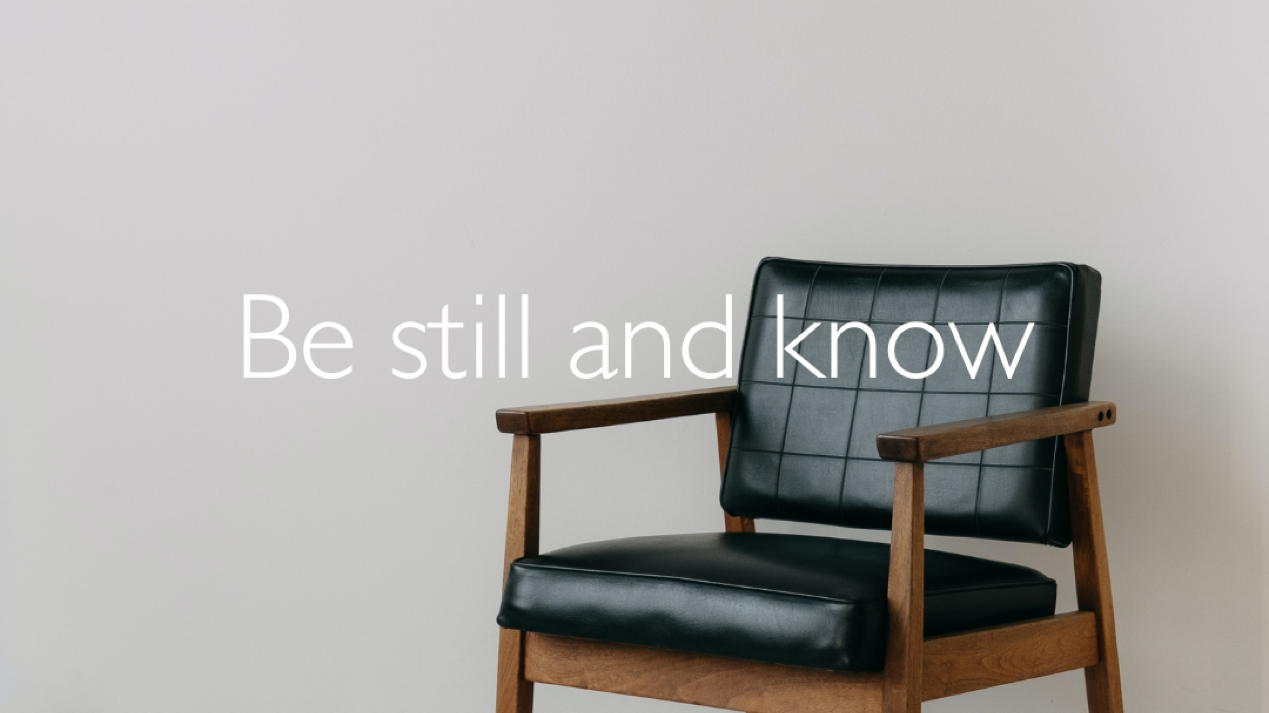 Be still and know