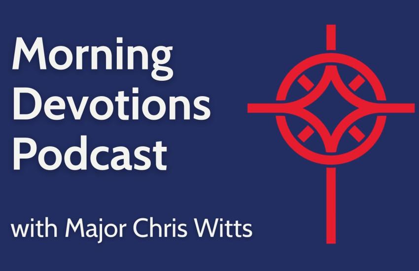 Morning Devotions Podcast with Major Chris Witts
