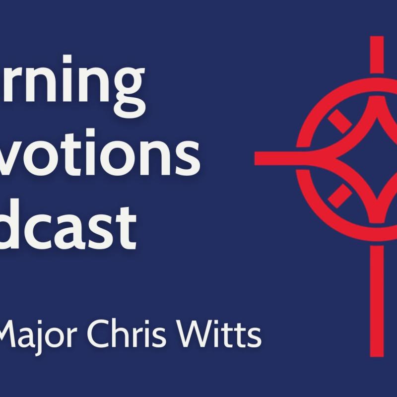 Morning Devotions Podcast with Major Chris Witts