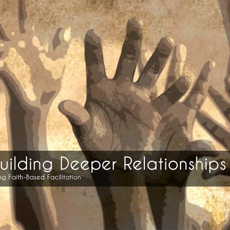 Building Deeper Relationships Using Faith-Based Facilitation